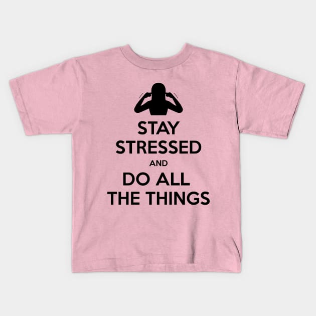 Stay stressed and do all the things Kids T-Shirt by Shatpublic